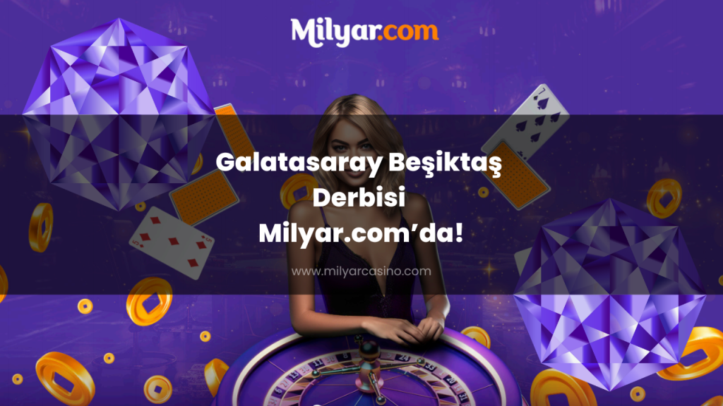 Galatasaray Beşiktaş Derbisi Milyar.com’da!